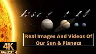 Real Images And Videos Of Our Sun & Planets | 4k