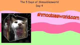 The 5 Days of Shmooblesworld: Day 4