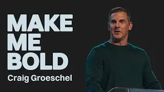 Make Me Bold | Craig Groeschel | Gateway Church Online