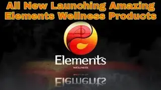All New Launching Elements Wellness Amazing Products.