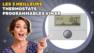 Les 3 meilleurs thermostats programmables Vimar 2025: d&eacute;couvrez ce qui r&eacute;pond &agrave; vos besoins