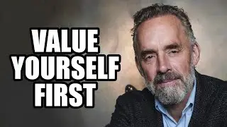 VALUE YOURSELF FIRST - Jordan Peterson (Best Motivational Speech)