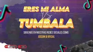 Eres mi alma VS Tumbala (Cumbiaaa) RMX Jeisson DJ Oficial