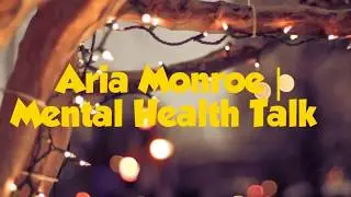 Aria Monroe | Mental Health Talk
