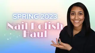 Spring Nail Polish Haul 2023 │ Polish with Rae