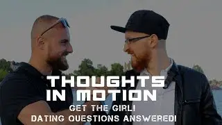 How To Get The Girl! Your Dating Questions ANSWERED! - Thoughts In Motion