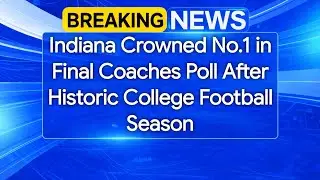 College Football - Indiana Crowned No.1 in Final Coaches Poll After Historic College Football Season