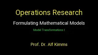Operations Research: Formulating Mathematical Models (Model Transformations I)