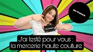 ✨ J'ai test&eacute; pour vous la mercerie Haute Couture Fran&ccedil;aise : SO TISSUS ✨ / Unboxing & Haul / By Popo