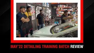 May'22 Detailing Training Batch | Review | Detailing, Ceramic Coating & PPF Training