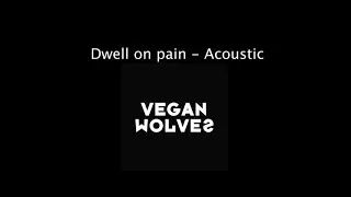 Vegan Wolves - Dwell on pain (Acoustic Version)
