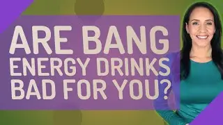 Are bang energy drinks bad for you?