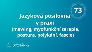 D&Yacute;CH&Aacute;NKY 73 - Jazykov&aacute; posilovna v praxi (mewing, myofunkčn&iacute; terapie, postura, polyk&aacute;n&iacute;, fascie)