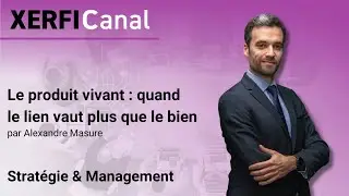 Le produit vivant : quand le lien vaut plus que le bien [Alexandre Masure]