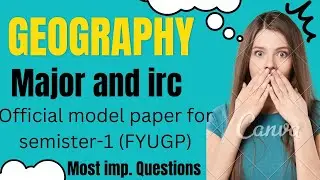 GEOGRAPHY MAJOR AND IRC MODEL PAPER , SEMISTER-1, 2023(FYUGP)