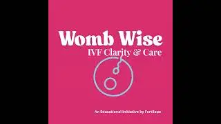 Episode 1: What is IVF? A Beginner&rsquo;s Guide to the Journey