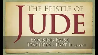 Jude 1:11 - Exposing False Teachers, Part 2