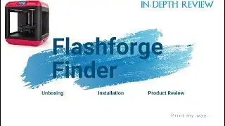 Flashforge Finder 3D Printer In Depth Review| Unboxing, setup and first print.