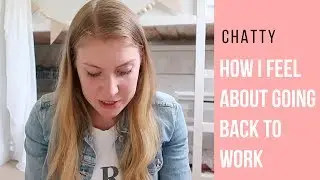 HOW I FEEL ABOUT GOING BACK TO WORK AFTER MATERNITY LEAVE