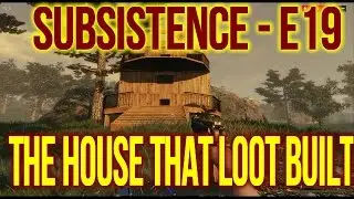 Subsistence E19 - The House That Loot Built