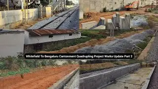 Part 2 Whitefield To Bengaluru Cantonment Quadrupling Project Works Update