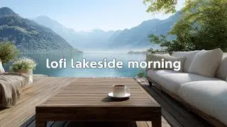 Lofi Lakeside Morning ☕️ No Ads