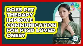 Does Pet Therapy Improve Communication For PTSD Loved Ones? - PTSD Support Channel