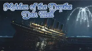 Titanic: Maiden of the Depths - Dan Hall