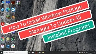 How To Install Windows Package Manager To Update All Installed Programs