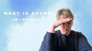 What Is Shame - Am I Enough?