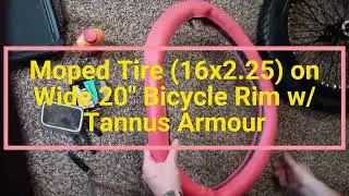 Moped Tires (16 x 2.25 tires) installed on Bicycle Rims (wide 20