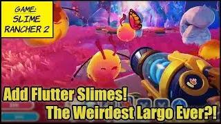 Slime Rancher 2 EP19 -- Add Flutter Slimes! The Weirdest Largo Ever?!