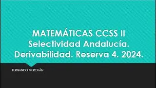Examen Selectividad Andaluc&iacute;a Matem&aacute;ticas II 2024. Reserva 4. Ejercicio de Derivabilidad