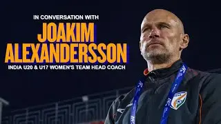 Йоаким Александерссон | Главный тренер женских сборных Индии до 20 и до 17 лет | Говорит тренер