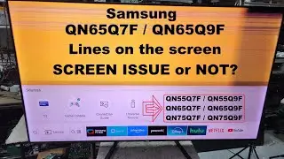 Samsung TV with Horizontal and Vertical lines. Problem with the Screen or NOT? QN65Q7F, QN65Q9F