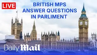 LIVE | British MPs answer questions in Parliament