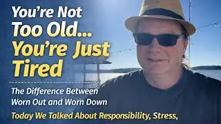 You’re Not To Old… You’re Just Tired