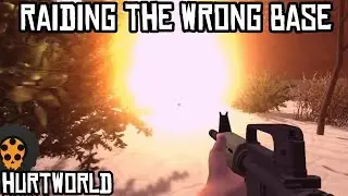 Raiding The Wrong Base // HURTWORLD