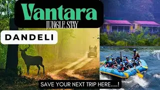 VANTARA Jungle stay Resort DANDELI Complete tour | ‘Experience the Jungle’ 