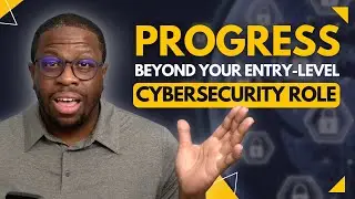 Go Beyond Your Entry Level Cybersecurity Role