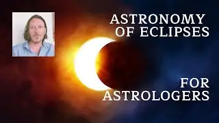 Astronomy of Eclipses for Astrologers