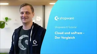 Cloud und onPrem - Der Vergleich (Shopware 6 Tutorial)