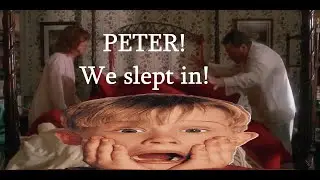 Peter, we slept in!