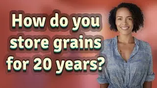 How do you store grains for 20 years?