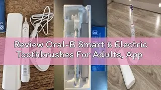 Review Oral-B Smart 6 Electric Toothbrushes For Adults, App Connected Handle, 3 Toothbrush Heads & T