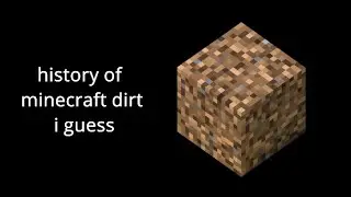 history of minecraft dirt i guess