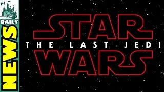 Star Wars: The Last Jedi Announced  |  DK Disney News