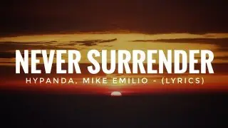 Hypanda, Mike Emilio - Never Surrender (Lyrics)