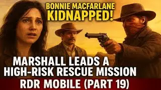 Bonnie MacFarlane Kidnapped! Marshall Leads a High-Risk Rescue Mission - RDR Mobile