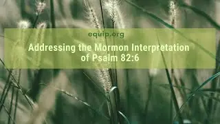 Addressing the Mormon Interpretation of Psalm 82:6